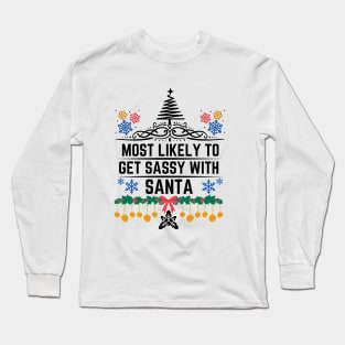 Most Likely to Get Sassy with Santa - Humorous Christmas Gift Long Sleeve T-Shirt